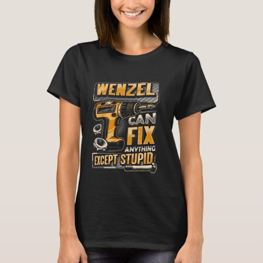 苗字がWenzelなら馬鹿なこと以外はなんでも直せる Tシャツ (正面)