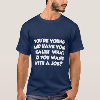 若いじゃないか、何の仕事が欲しいの? Tシャツ