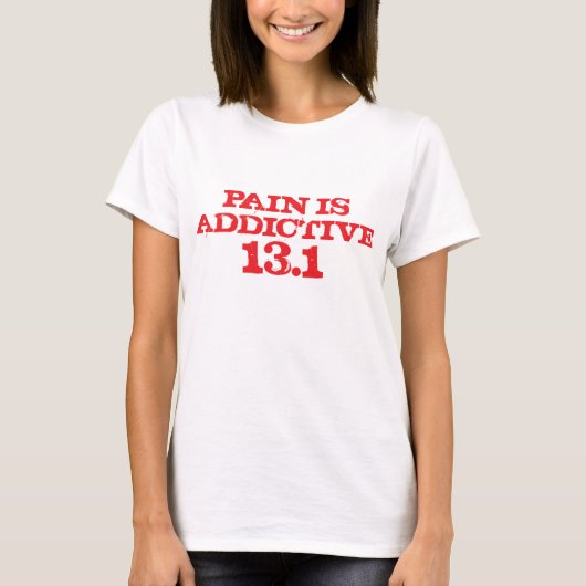苦痛は習慣性の13.1のワイシャツです Tシャツ (正面)