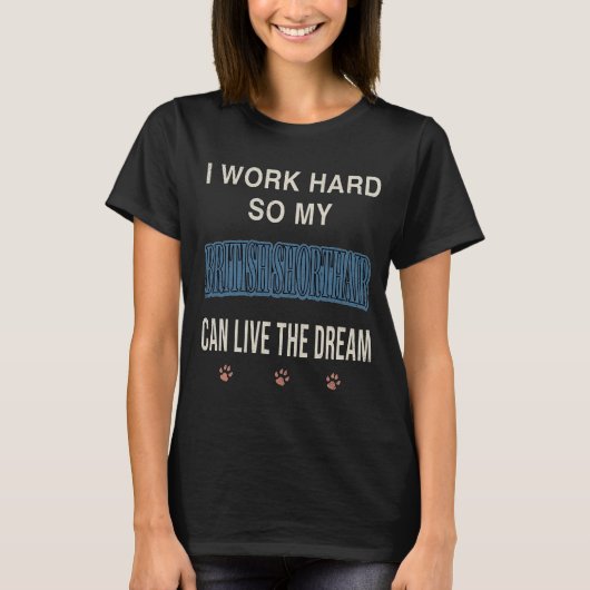 英国短毛種が夢の生活を送れるように一生懸命働く Tシャツ (正面)