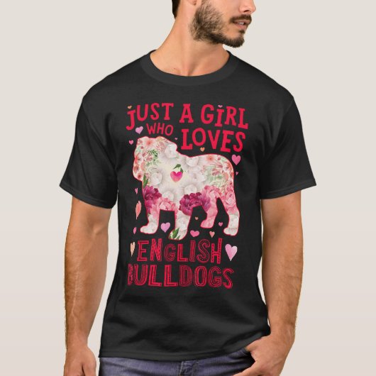 英語のブルドッグは犬の花を愛する女の子にすぎない Tシャツ (正面)