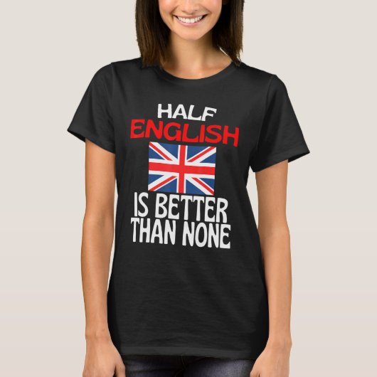 英語の半分はノーイングランド引用文より良い Tシャツ (正面)