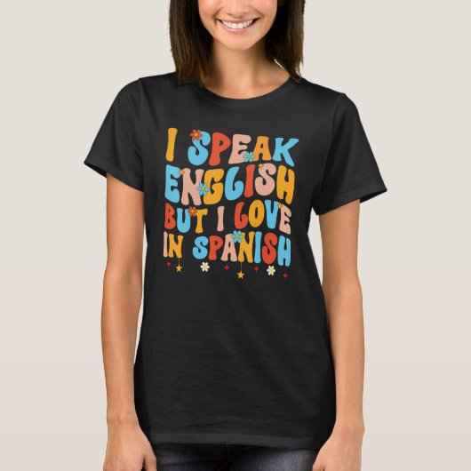 英語は話せるけどスペイン語で恋をする speak Engli Tシャツ (正面)
