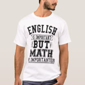 英語は重要だが数学は重要な点である Tシャツ (正面)