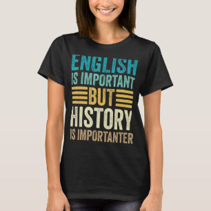 英語は重要だが歴史は重要だ Tシャツ