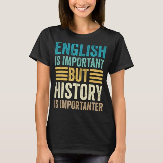 英語は重要だが歴史は重要だ Tシャツ (正面)