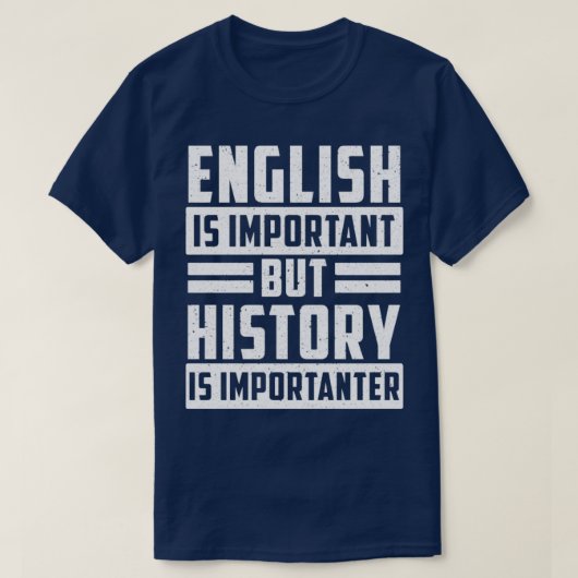 英語は重要だが歴史は重要だ Tシャツ (デザイン正面)