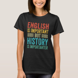 英語は重要だが歴史は重要だ Tシャツ