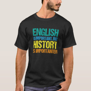 英語は重要だが歴史は重要だ Tシャツ