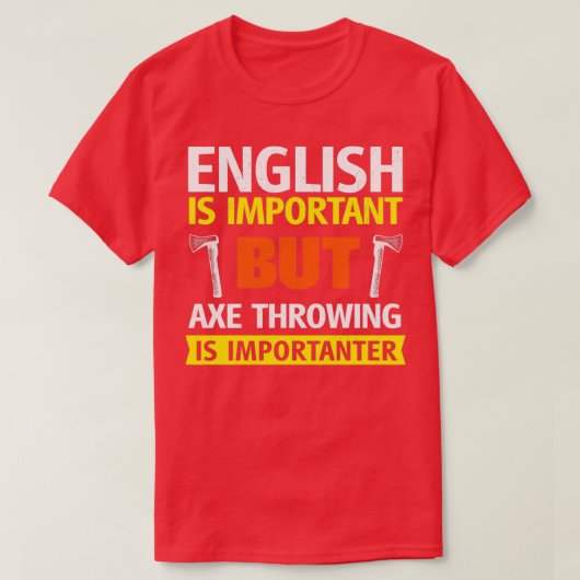 英語は重要だが、斧の投下は重要 Tシャツ (デザイン正面)