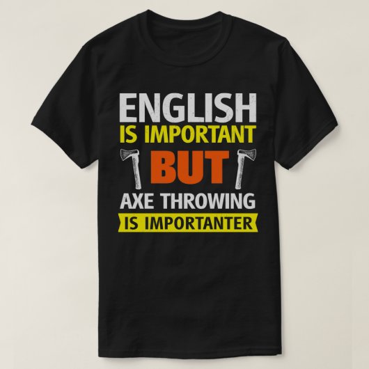英語は重要だが、斧の投下は重要 Tシャツ (デザイン正面)