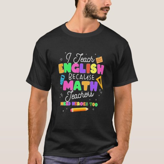 英語を教えるのは、数学教師にもヒーローが必要だから Tシャツ (正面)
