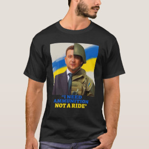 英雄Volodymyr Zelensky I Need Ammuniti0n Not a Ri Tシャツ