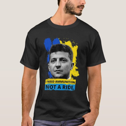 英雄Volodymyr Zelensky I Need Ammuniti0n Not a Ri Tシャツ (正面)