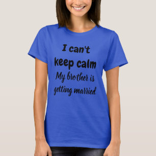 落ち着くなんて言ってられない、弟が結婚するんだ! Tシャツ
