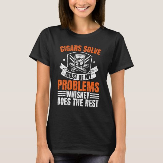葉巻が私の問題のほとんどを解決し、残りはウイスキーに任せる Tシャツ (正面)