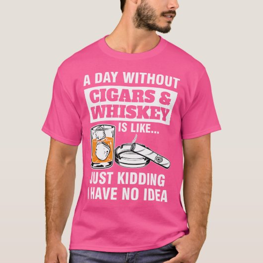 葉巻のない日のウイスキーは葉巻のよう Tシャツ (正面)