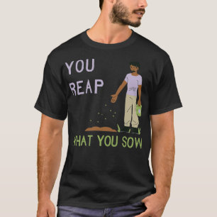 蒔いたものを刈り取る2 Tシャツ