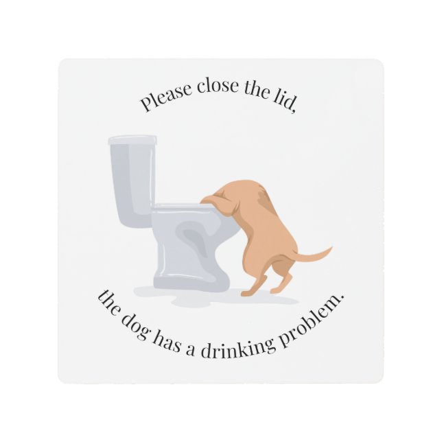 蓋を閉める – 犬が飲む問題がある メタルプリント (正面)