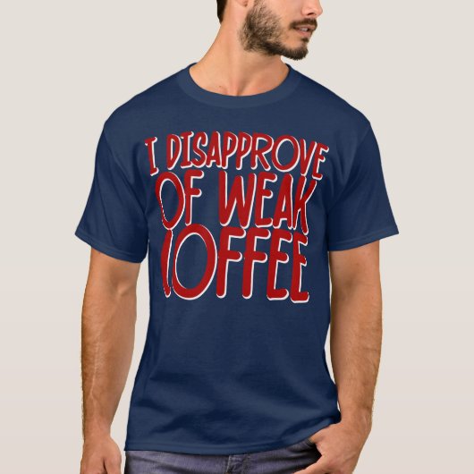 薄いコーヒーは認めないギフト Tシャツ (正面)
