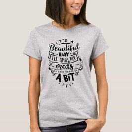 薬を飲むのをやめて物事をかき回すのに美しい日 Tシャツ