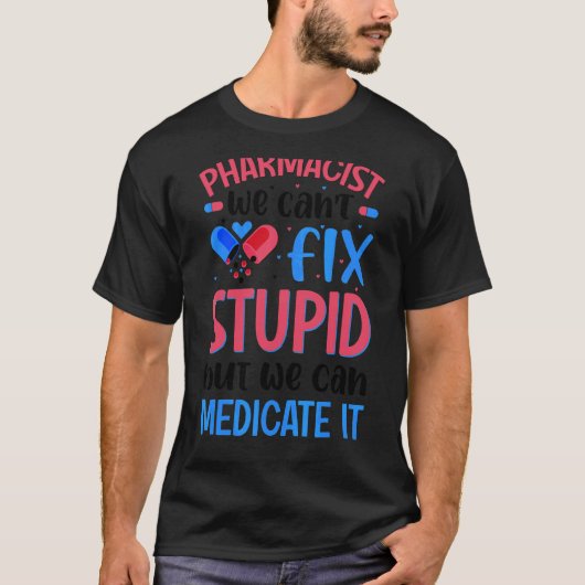 薬剤師私たちは愚かな薬学学生を修正できない Tシャツ (正面)
