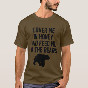 蜂蜜で私を食べ物を与え熊に覆う Tシャツ