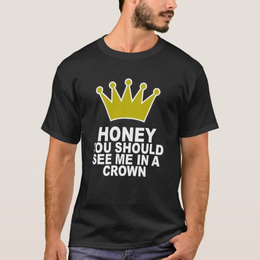 蜂蜜王冠の私に会うべきです Tシャツ (正面)