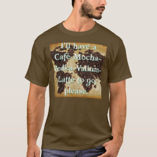 行くカフェモカウォッカバリウムラテ Tシャツ