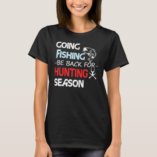 行く魚釣りは狩りシーズンに戻る Tシャツ (正面)