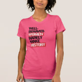 行儀が良い女性はまれに歴史を作りません -- Tシャツ (正面)