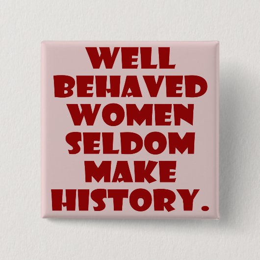 行儀の良い女性が歴史の力を増すことはめったにない 缶バッジ (正面)