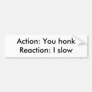 行為: honkReaction: 遅いI バンパーステッカー