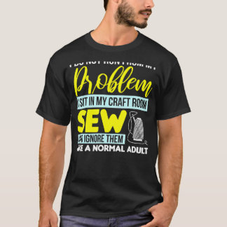 裁縫は私のクラフトルームに座って縫い、それらを無視4 Tシャツ