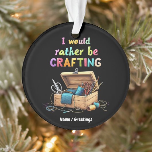 裁縫や木工などの面白い趣味に没頭したい「I Would Rather Be Crafting Fun オーナメント (ツリー)