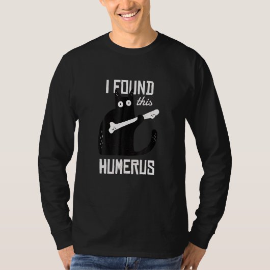 見つけた上腕骨を持つ猫 私の上腕骨を見つけた Tシャツ (正面)