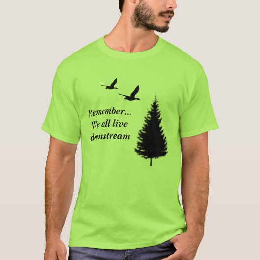 覚えて下さい… 私達はすべて下流に住んでいます Tシャツ (正面)