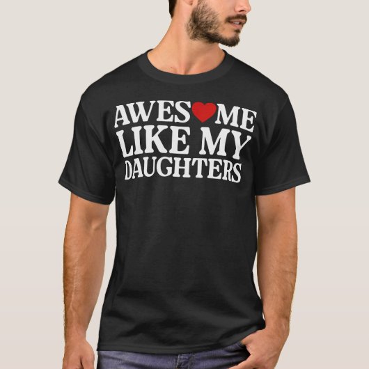 親の日おもしろ名言 娘たちみたいに最高 Tシャツ (正面)