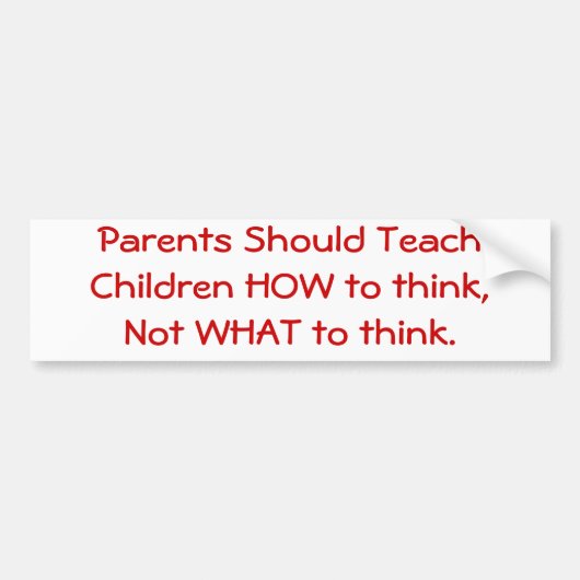 親は考える方法を…子供に教えるべきです バンパーステッカー (正面)