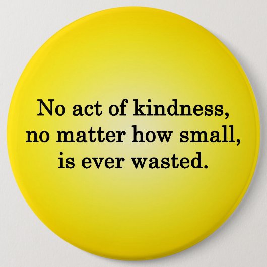 親切さの行為は無駄になりません 缶バッジ (正面)