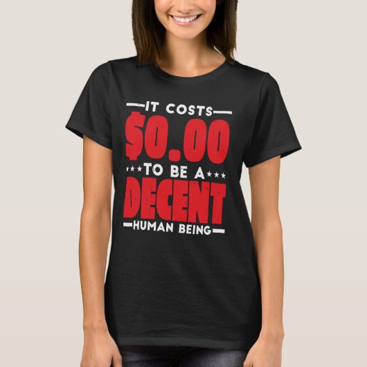 親切でまともな人間になるには0.00ドルもかかる Tシャツ (正面)
