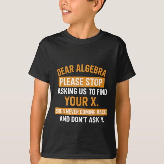 親愛なる代数学よ、Xを求めないで - 数学 Tシャツ (正面)