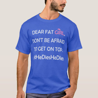 親愛なる太った女の子へ 乗ることを恐れるな IfHeDiesH Tシャツ
