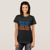 親愛なる数学よ 自分の問題は自分で解決してね 面白い数学の先生ギフト Tシャツ (正面フル)