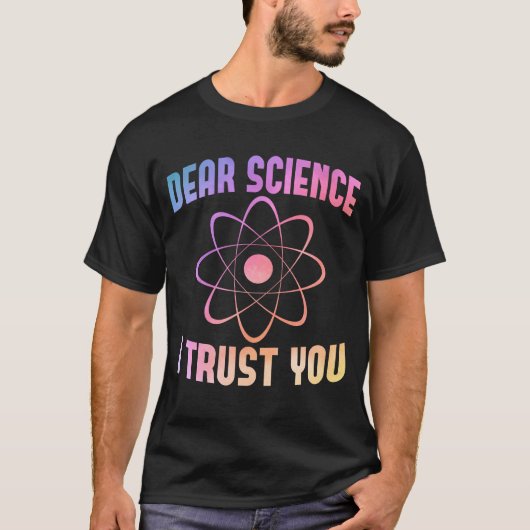 親愛なる科学よ、あなたを信じます - おもしろ科学 Tシャツ (正面)