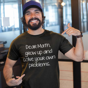 親愛なるMathは、育ち、あなた自身の問題を解決します Tシャツ