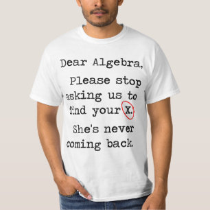 親愛な代数学はあなたのXを見つけるために私達に尋ねることを止めます Tシャツ