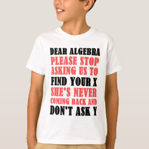 親愛な代数学はあなたのXを見つけるために私達に尋ねることを止めます Tシャツ