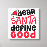 親愛Santa Define Good Christmasおもしろい キャンバスプリント<br><div class="desc">今感じ年よくはしゃぐの休暇は？🎅🏼🎄我々の最新デザインよ！サンタ親愛ディグッドは、あなたの休日のファッションやホームデコールに完璧な追加である。おもしろい赤と黒のデザインとよくはしゃぐトレンディーフォントで、顔にスマイルをもたらす。私たちのフェスティバルキャンバスの印刷をチェックし、あなたの休日の装飾に少しユーモアを追加。</div>