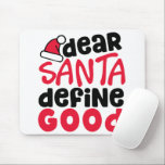 親愛Santa Define Good Christmasおもしろい マウスパッド<br><div class="desc">これはおもしろいとおもしろい小さな赤と黒のデザインとよくはしゃぐトレンディーフォントちょうど休日に間に合う。Santa Define Good親愛は、休日ファッションとホームデコールアイテムの両方に最適。</div>